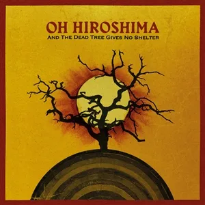 OH HIROSHIMA – and the dead tree gives no shelter (CD, LP Vinyl)