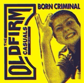 OLD FIRM CASUALS – born criminal (7" Vinyl)