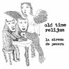 OLD TIME RELIJUN – la sirena de pecera (CD, LP Vinyl)