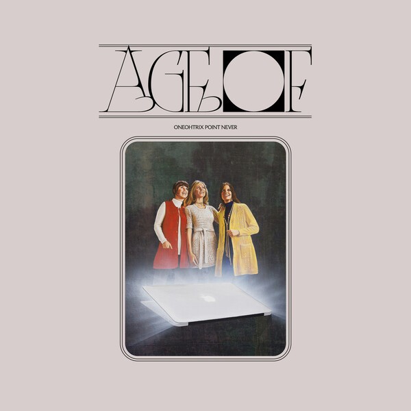 Cover ONEOHTRIX POINT NEVER, age of