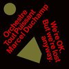ORCHESTRE TOUT PUISSANT MARCEL DUCHAMP – we are okay. but we are lost anyway (CD, LP Vinyl)