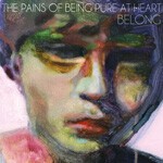 PAINS OF BEING PURE AT HEART – belong (CD, LP Vinyl)