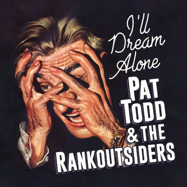 PAT TODD & THE RANKOUTSIDERS – i´ll dream alone (CD, LP Vinyl)