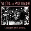 PAT TODD & THE RANKOUTSIDERS – there´s pretty things in palookaville (CD, LP Vinyl)