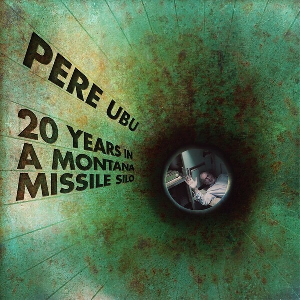 PERE UBU, 20 years in a montana missile silo cover