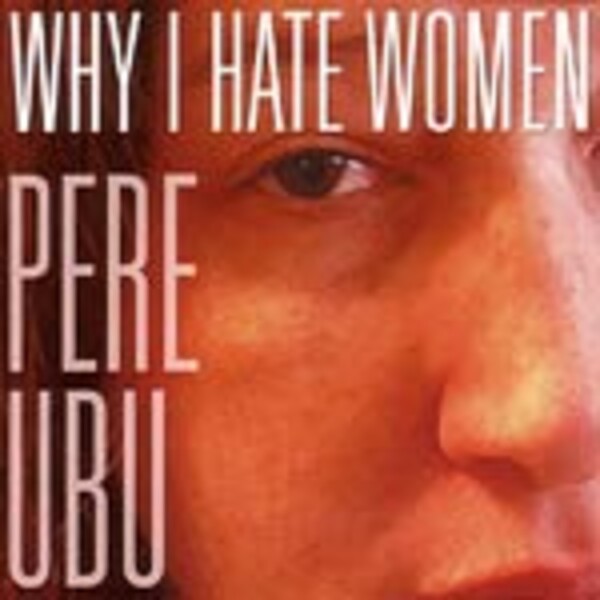 Cover PERE UBU, why I hate women