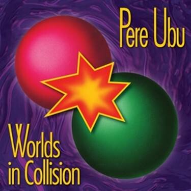 PERE UBU, worlds in collision cover