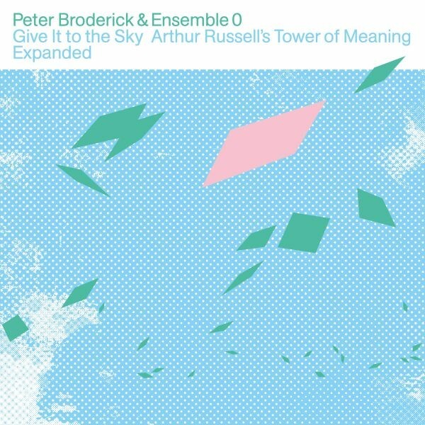 PETER BRODERICK & ENSEMBLE 0 – give it to the sky: arthur russell´s tower of m. (CD, LP Vinyl)