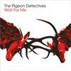 PIGEON DETECTIVES – wait for me (CD)