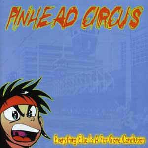 PINHEAD CIRCUS, everything else is a far gone.. cover