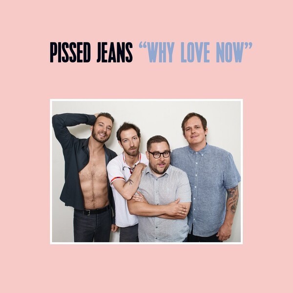 PISSED JEANS, why love now cover