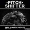 PITCHSHIFTER – peel sessions 1991-93 (CD, LP Vinyl)