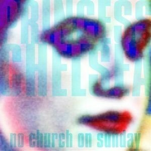 Cover PRINCESS CHELSEA, no church on sunday