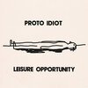 PROTO IDIOT – leisure opportunity (CD, LP Vinyl)