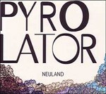 PYROLATOR – neuland (CD, LP Vinyl)