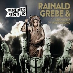 RAINALD GREBE & DAS ORCHESTER DER VERSÖHNUNG, berliner republik cover