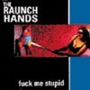 RAUNCH HANDS – fuck me stupid (CD)