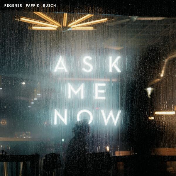 REGENER PAPPIK BUSCH – ask me now (CD, LP Vinyl)