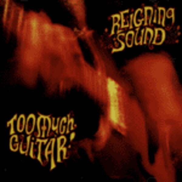 REIGNING SOUND – too much guitar (CD, LP Vinyl)