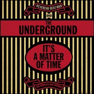 REVEREND BEAT-MAN & THE UNDERGROUND – it´s a matter of time  - the complete palp session (CD, LP Vinyl)