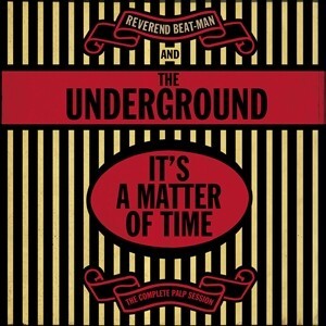 REVEREND BEAT-MAN & THE UNDERGROUND – it´s a matter of time - the complete palp session (CD)
