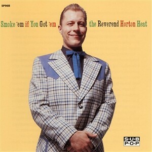 REVEREND HORTON HEAT – smoke ´em if you got ´em (CD, LP Vinyl)