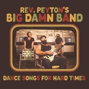 Cover REVEREND PEYTON´S BIG DAMN BAND, dance songs for hard times
