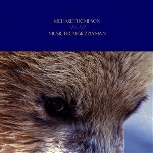 RICHARD THOMPSON – music from grizzly man (CD, LP Vinyl)