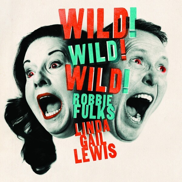 ROBBIE FULKS & LINDA GAIL LEWIS, wild! wild! wild! cover
