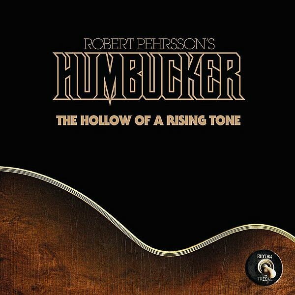 ROBERT PEHRSSON´S HUMBUCKER, the hollow of a rising tone cover