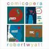 ROBERT WYATT – comicopera (CD, LP Vinyl)