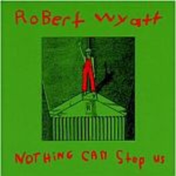 ROBERT WYATT – nothing can stop us (CD, LP Vinyl)