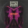 ROBOTS OF THE ANCIENT WORLD – 3737 (LP Vinyl)