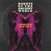 ROBOTS OF THE ANCIENT WORLD – 3737 (LP Vinyl)