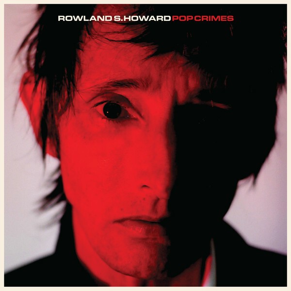 Cover ROWLAND S. HOWARD, pop crimes (2020 edition)