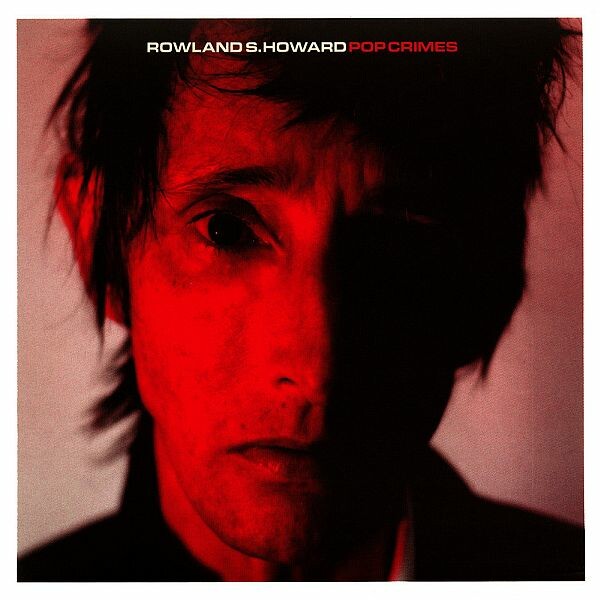 ROWLAND S. HOWARD – pop crimes (CD, LP Vinyl)