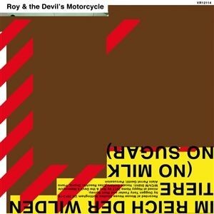Cover ROY & THE DEVIL´S MOTORCYCLE, im reich der wilden tiere (no milk no sugar)