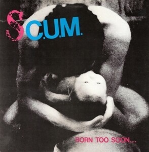 Cover S.C.U.M., born too soon