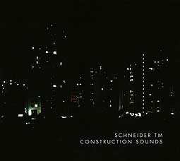 SCHNEIDER TM – construction sounds (CD, LP Vinyl)