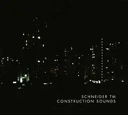 SCHNEIDER TM – construction sounds (CD, LP Vinyl)