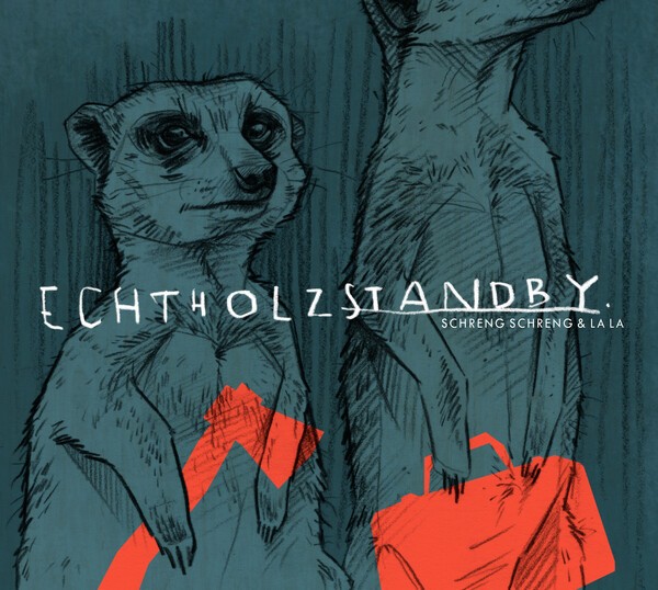 SCHRENG SCHRENG & LA LA – echtholzstandby (CD, LP Vinyl)