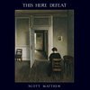 SCOTT MATTHEW – this here defeat (CD, LP Vinyl)