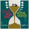 SENIOR SERVICE FEAT. RACHEL LOWRIE – a little more time with the ... (10" Vinyl)