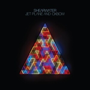 SHEARWATER – jet plane and oxbow (CD, LP Vinyl)
