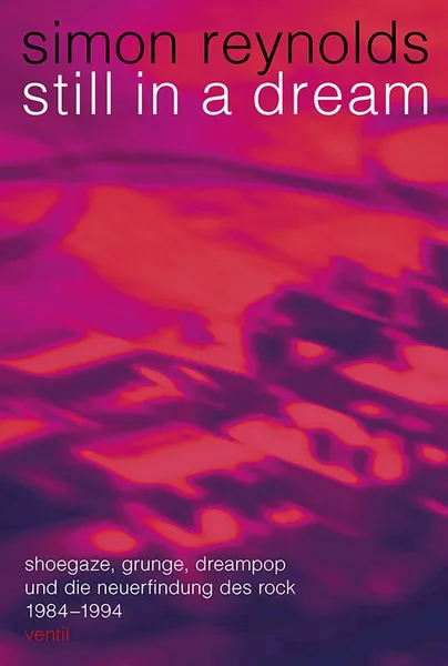 SIMON REYNOLDS – still in a dream (shoegaze, grunge, dreampop...) (Papier)