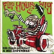 SIR BALD DIDDLEY AND HIS RIPCURLS – flip your wig (LP Vinyl)