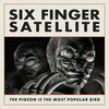 SIX FINGER SATELLITE – the pigeon is the most poular bird (CD, LP Vinyl)