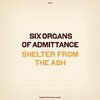 SIX ORGANS OF ADMITTANCE – shelter from the ash (CD, LP Vinyl)