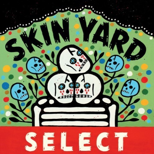 SKIN YARD – select (1985-1991) (Boxen)