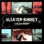 Cover SLEATER KINNEY, call the doctor